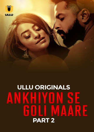 Ankhiyon Se Goli Maare (2025) Hindi Season 1 Part 2 ULLU WEB Series