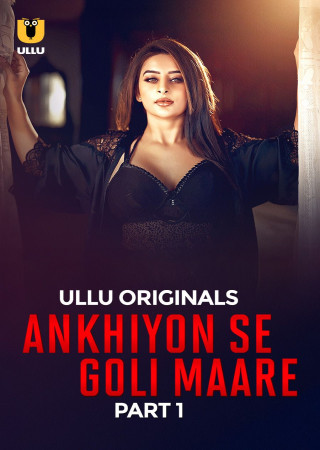 Ankhiyon Se Goli Maare (2025) ULLU Season 1 Part 1 Hindi Web Series