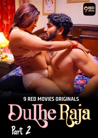 Dulhe Raja (2025) Season 01 Part 02 Hindi 9RedMovies Hot Web Series