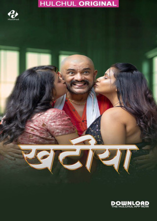 Khaatiya (2025) Hulchul S01 EP01-03 Hindi Hot Web Series