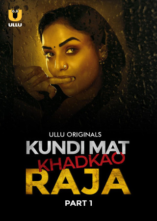 Kundi Mat Khadkao Raja (2025) Season 1 Part 1 Hindi ULLU Web Series