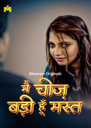 Main Cheez Badi Hu Mast (2025) Season 01 Episodes (1 To 3) Mastram Hindi Hot Series