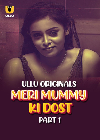 Meri Mummy Ki Dost (2025) Hindi Season 01 Part 01 ULLU WEB Series