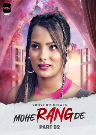 Mohe Rang De (2024) UNRATED Voovi S01 Part 2 Hot Web Series