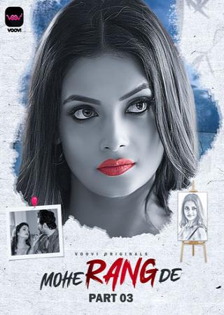 Mohe Rang De (2024) UNRATED Voovi S01 Part 3 Hot Web Series