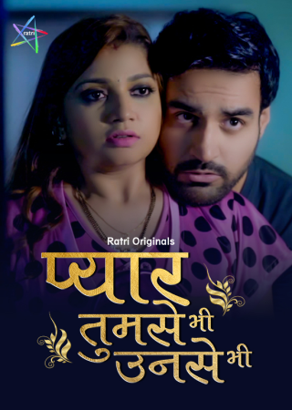 Pyar Tumse Bhi Unse Bhi (2024) UNRATED Season 01 Episode 01 To 02 Hindi Ratri Web Series
