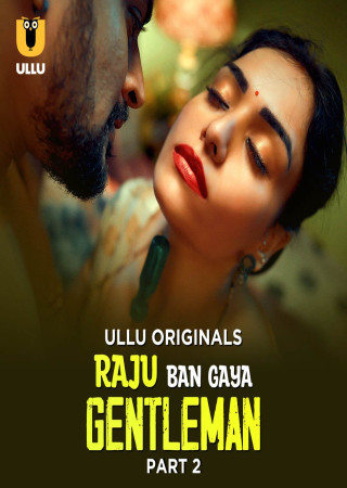 Raju Ban Gaya Gentleman (2025) S01 P02 (E05-07) ULLU Originals Hindi Web Series