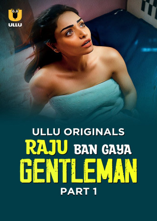 Raju Ban Gaya Gentleman Part 1 (2025) Hindi ULLU Web Series Season 1 