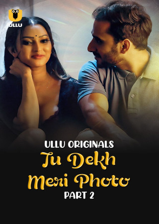 Tu Dekh Meri Photo (Part 2) 2025 Hindi Season 01 ULLU Web Series